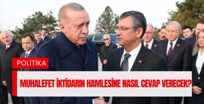 Muhalefet İktidarın Hamlesine Nasıl Cevap Verecek?