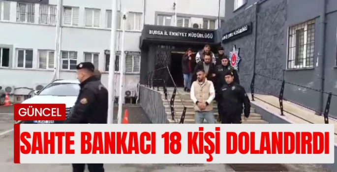 Sahte banka çalışanı 18 kişiyi 2.5 milyon lira dolandırdı