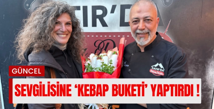 Sevgilisine çiçek yerine kebap buketi yaptırdı