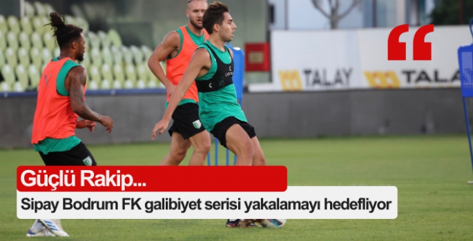 Sipay Bodrum FK galibiyet serisi yakalamayı hedefliyor