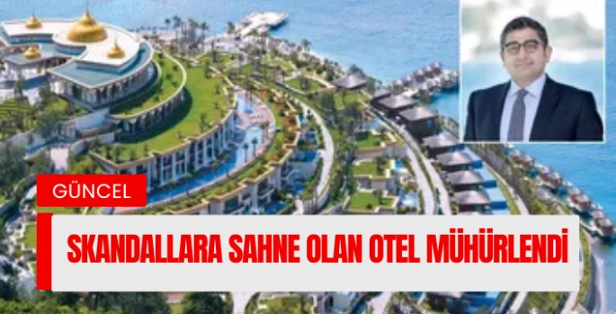 Skandallara sahne olmuştu! Bodrum'daki ultra lüks oteli mühürlendi