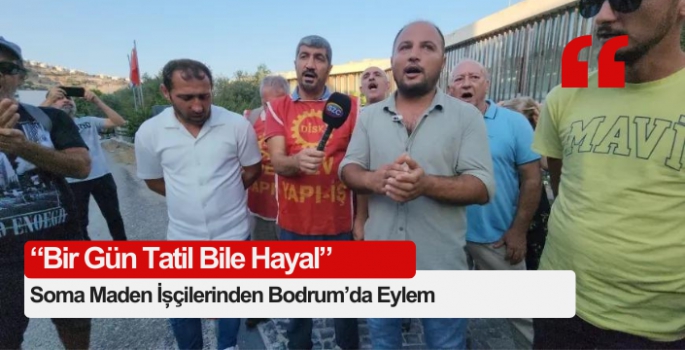 Soma Maden İşçilerinden Bodrum’da Eylem