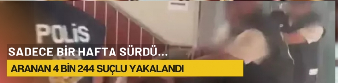 Son 1 haftada aranan 4 bin 244 suçlu yakalandı