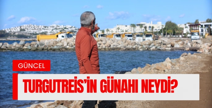 Turgutreis’in Günahı Neydi?