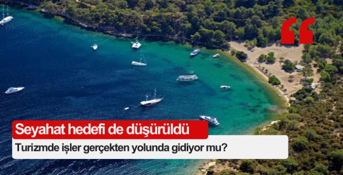 Turizmde işler gerçekten yolunda gidiyor mu?