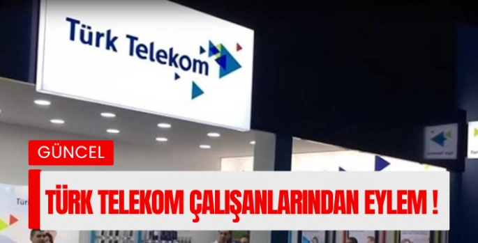 TÜRK TELEKOM ÇALIŞANLARINDAN EYLEM ! 