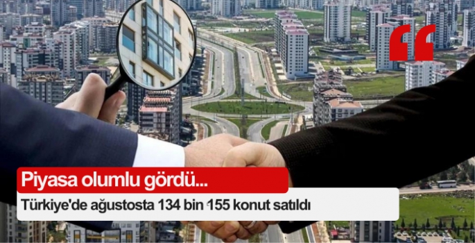 Türkiye'de ağustosta 134 bin 155 konut satıldı