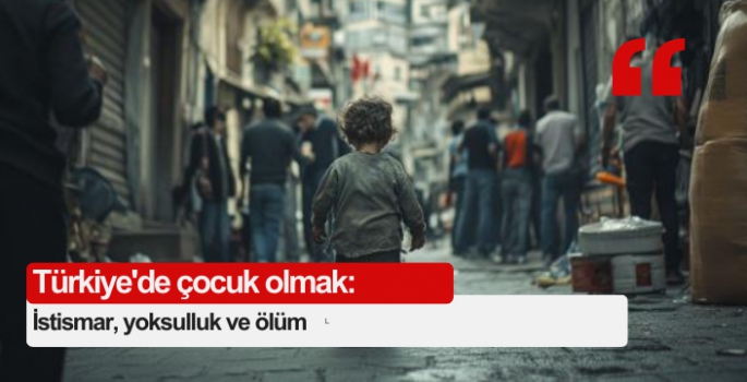 Türkiye'de çocuk olmak: İstismar, yoksulluk ve ölüm