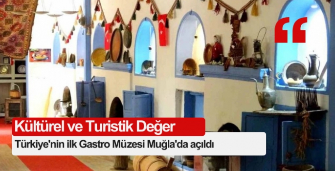 Türkiye'nin ilk Gastro Müzesi Muğla'da açıldı