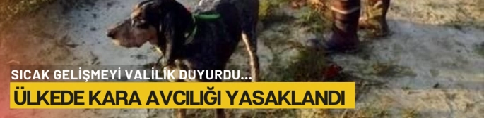 ülke genelinde kara avcılığı faaliyetleri yasaklandı