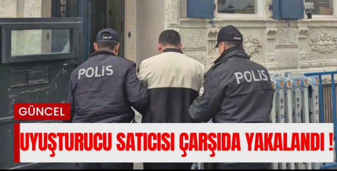 Uyuşturucu satıcısını çarşıda yakalandı