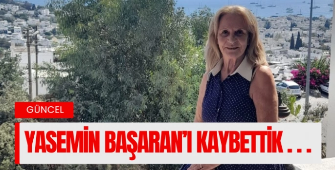 Yasemin Başaran'ı kaybettik