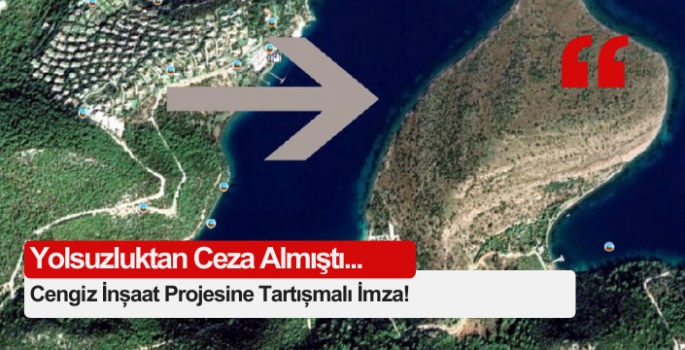 Yolsuzluktan Ceza Almıştı! Cengiz İnşaat Projesine Tartışmalı İmza 