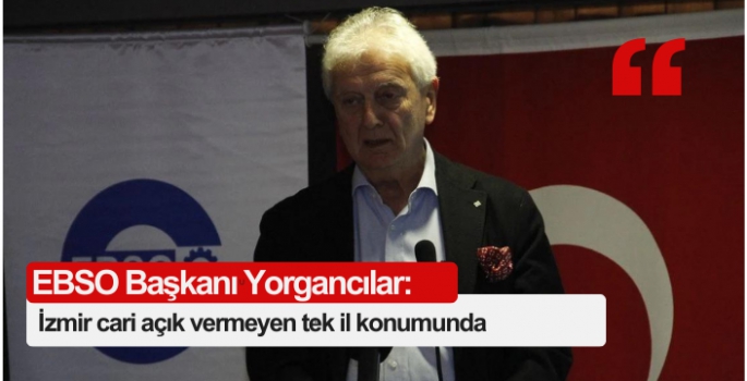 Yorgancılar: İzmir cari açık vermeyen tek il konumunda