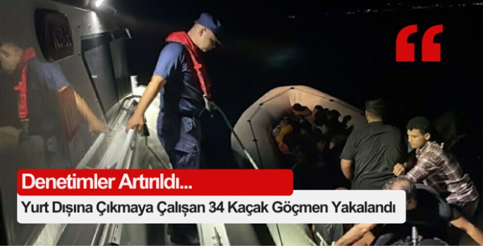 Yurt Dışına Çıkmaya Çalışan 34 Kaçak Göçmen Yakalandı