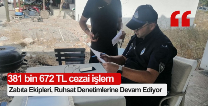 Zabıta Ekipleri, Ruhsat Denetimlerine Devam Ediyor