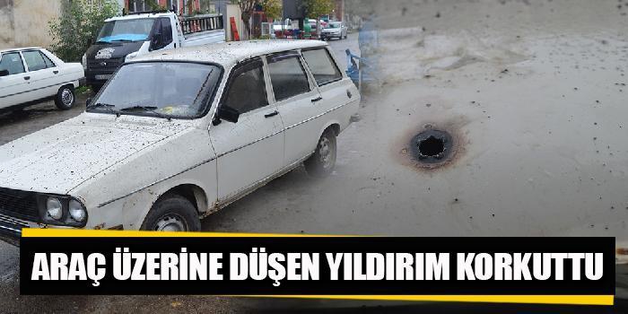 Araç üzerine düşen yıldırım korkuttu