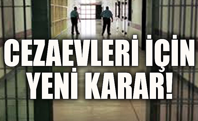 Cezaevleri için yeni karar 