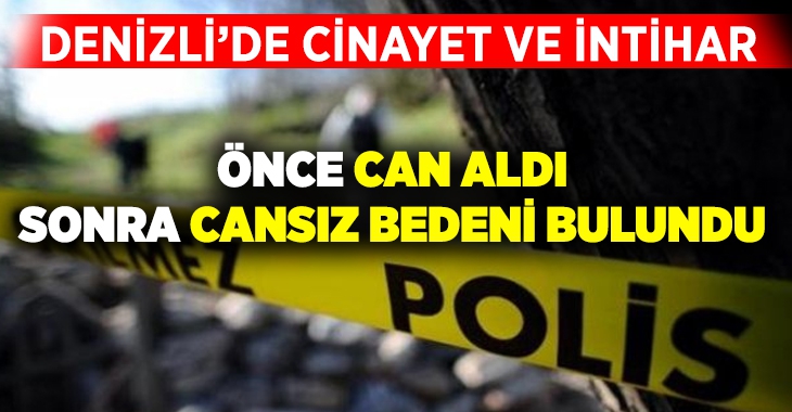 Denizli'de korkunç olay: Önce can aldı sonra canından oldu!