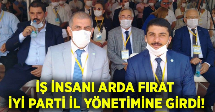 İş insanı Arda Fırat İYİ Parti yönetimine girdi!