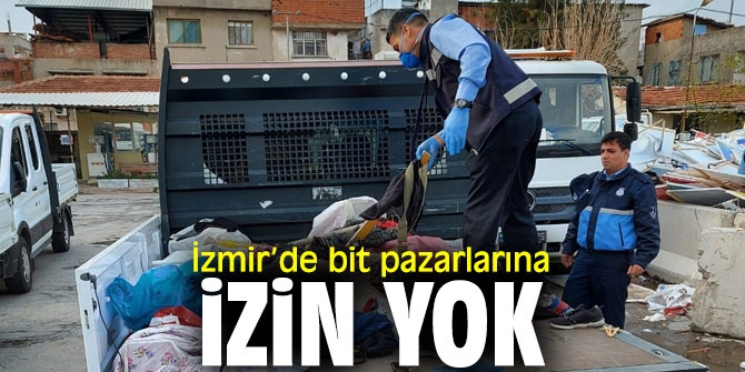 İzmir'de bit pazarlarına izin yok