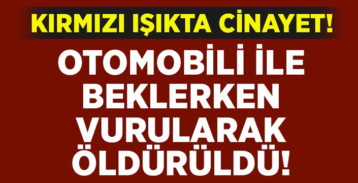 İzmir'de kırmızı ışık cinayeti!