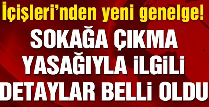 Sokağa çıkma yasağının detyları beli oldu!